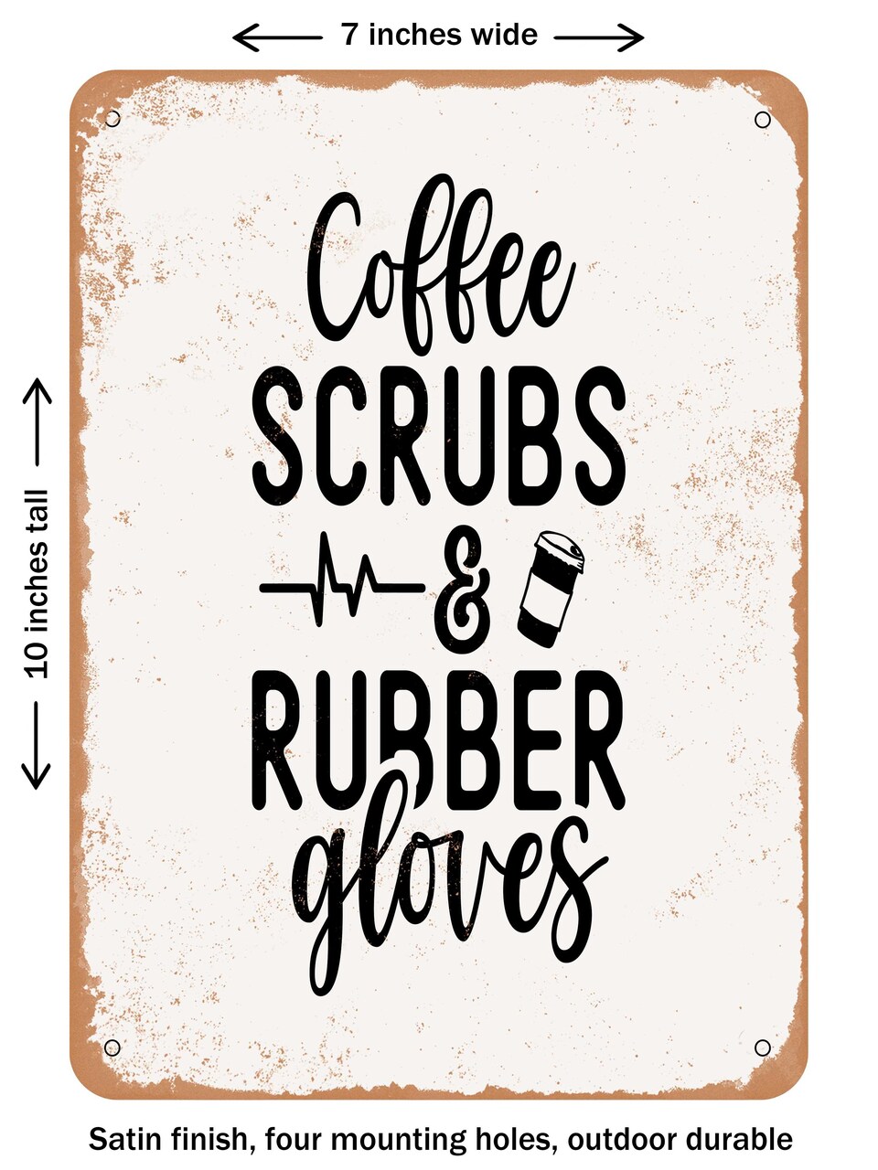 DECORATIVE METAL SIGN - Coffee Scrubs and Rubber Gloves - Vintage Rusty Look